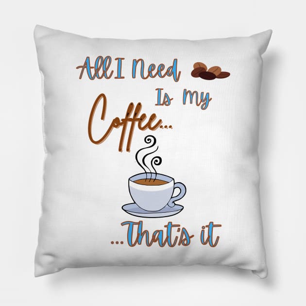 All I Need Is My Coffee...That's It Pillow by thegambertyco@gmail.com