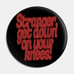 Stranger, Get Down On Your Nees! Halloween Pin