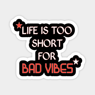 Life is short for bad vibes quote Magnet