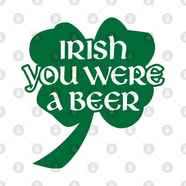 Irish You Were A Beer by Stacks