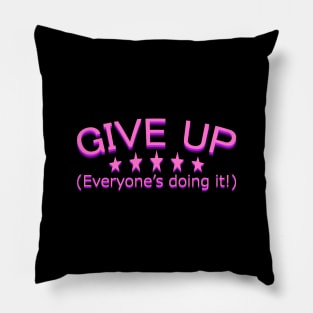 GIVE UP! Everyone's doing it! Pillow