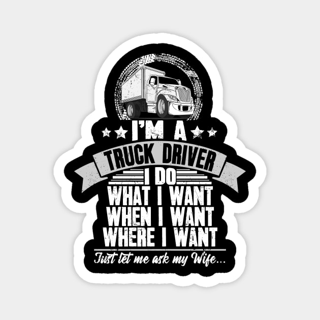 I'm a truck driver I do what I want when I want where I want just let me ask my wife Magnet by captainmood