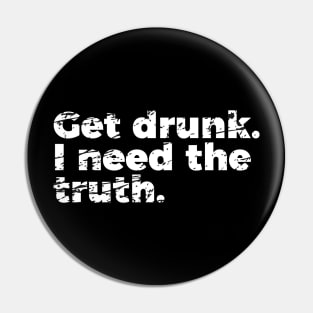 Joke Get Drunk I Need The Truth Pin