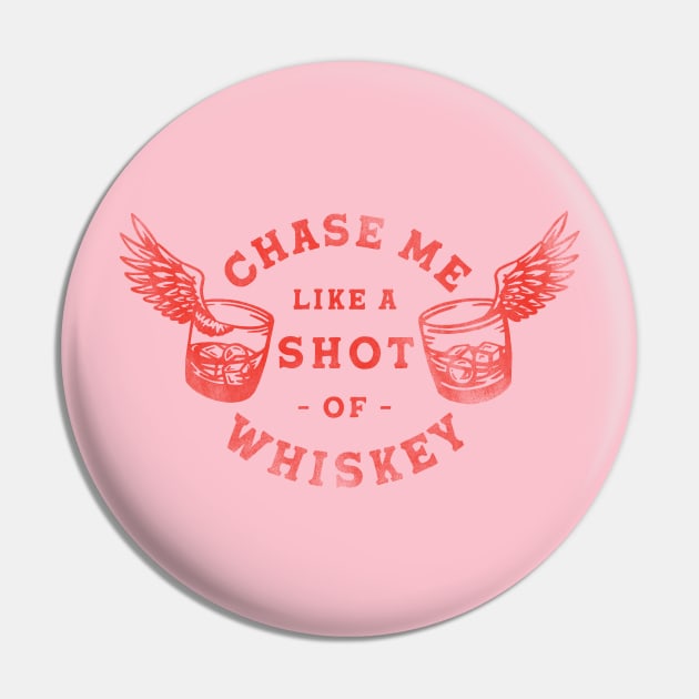 Chase Me Like A Shot Of Whiskey. Cool Retro Red Alcohol Art Pin by The Whiskey Ginger