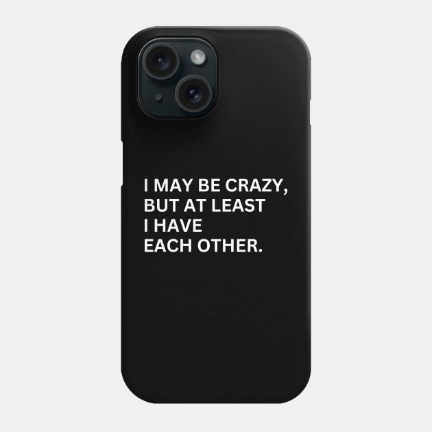 I May Be Crazy Phone Case by Oolong