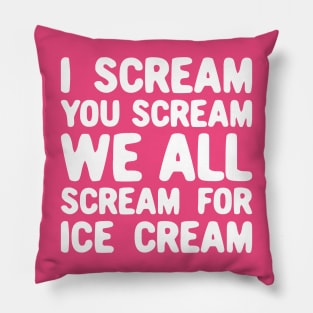 I Scream You Scream We All Scream For Ice Cream Pillow