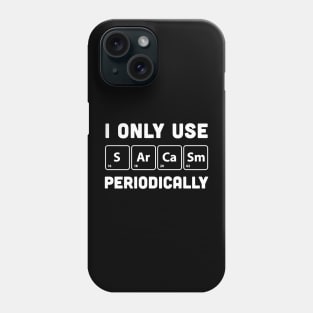 I only use sarcasm periodically Phone Case