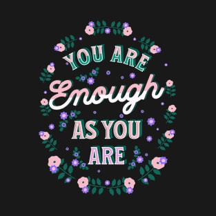 You are enough as you are T-Shirt
