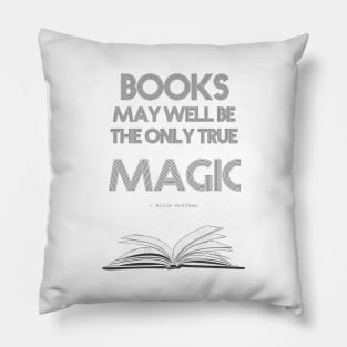 Alice Hoffman quote: Books may well be the only true magic Pillow