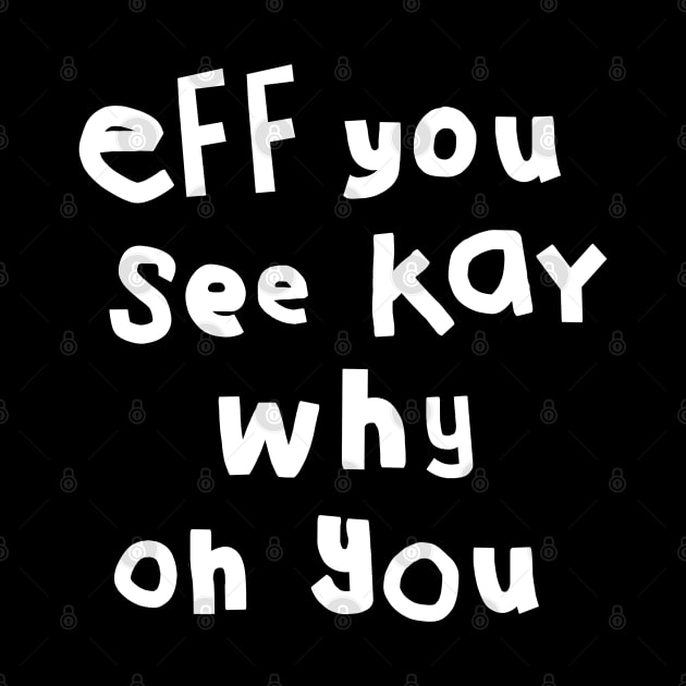 Shy Eff You See Kay White Text Typography by ellenhenryart