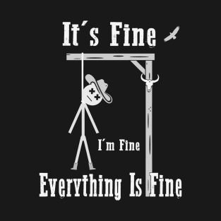 Its Fine, Im Fine - Everything Is Fine T-Shirt