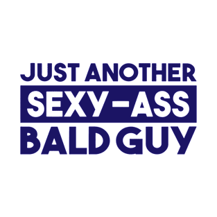 Just Another Sexy Bald Guy T-Shirt