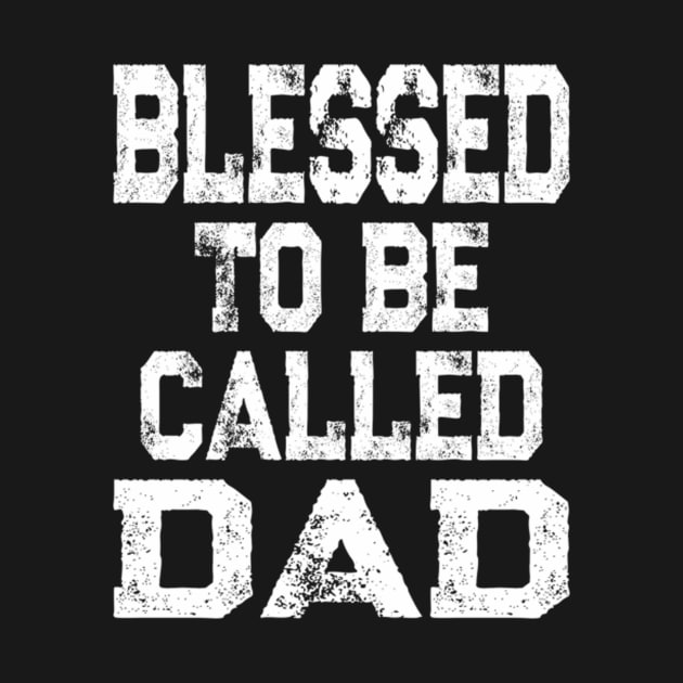 Blessed To Be Called Dad Father'S Day by klei-nhanss