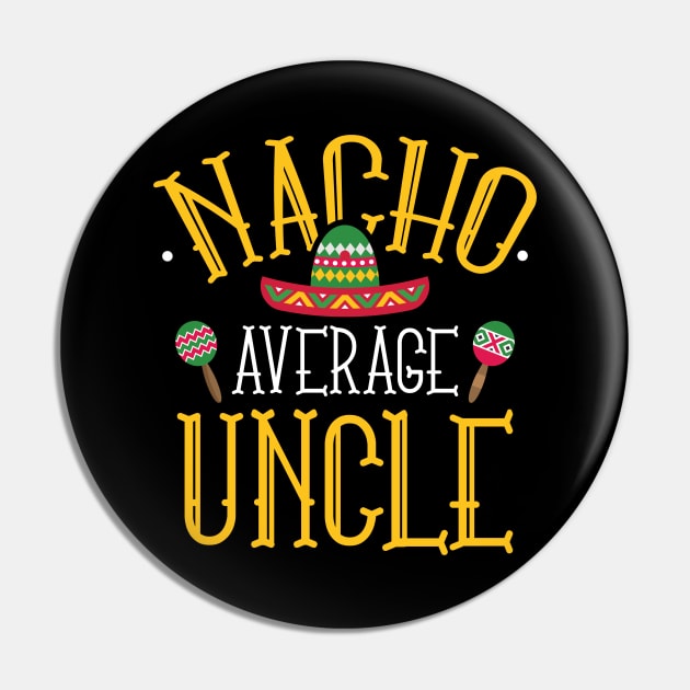 Nacho Average Uncle Pin by LuckyFoxDesigns