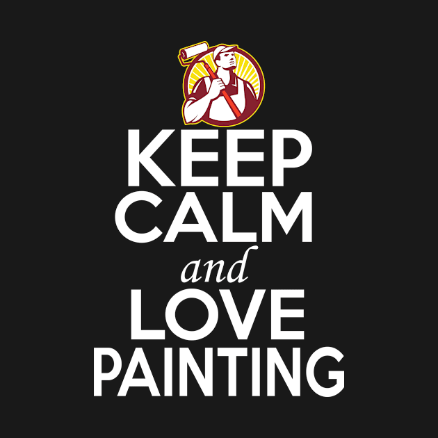 Painting Lover Shirt | Keep Calm and Love Painting by GoOsiris