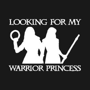 Looking For My Warrior Princessx T-Shirt