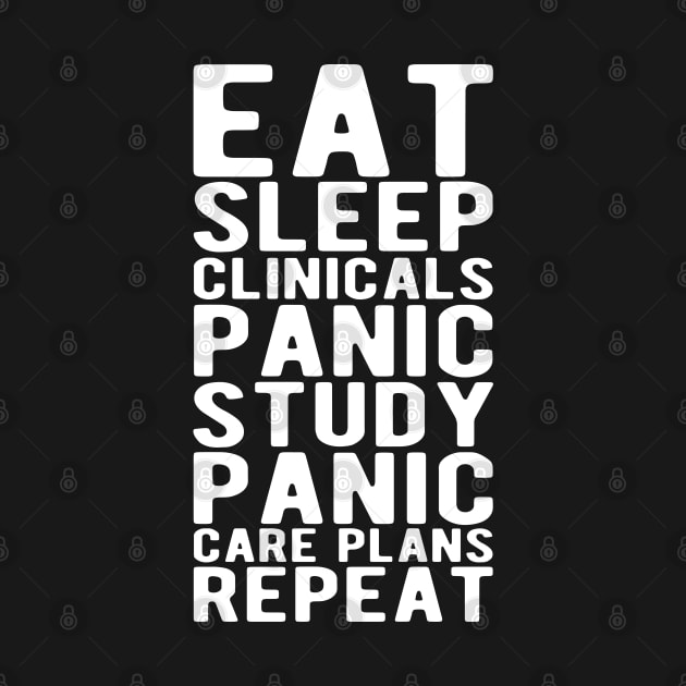 Nurse - Eat sleep clinicals panic study panic care plans repeat by KC Happy Shop