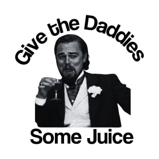 Give the Daddies Some Juice, Leo Version T-Shirt