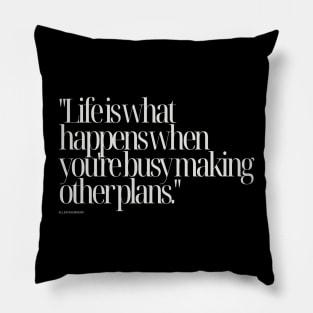 "Life is what happens when you're busy making other plans." - Allen Saunders Motivational Quote Pillow