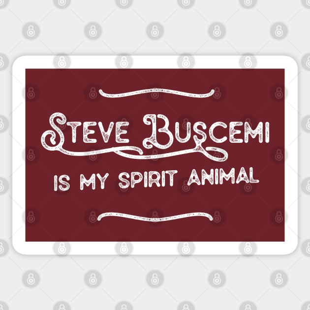 Steve Buscemi Is My Spirit Animal - Steve Buscemi - Sticker | TeePublic Steve Buscemi Is My Spirit Animal - Steve Buscemi - Sticker | TeePublic