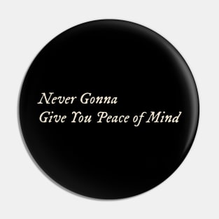 Never Gonna Give You Peace of Mind Pin