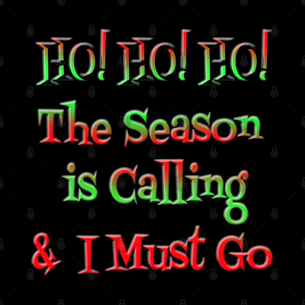 HO! HO! HO! The Season is Calling & I Must Go by DougB