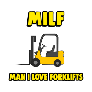 MILF - Man I Love Forklifts - Forklift Certified T-Shirt