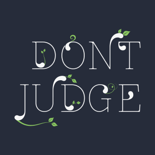 Don't Judge, Never! T-Shirt