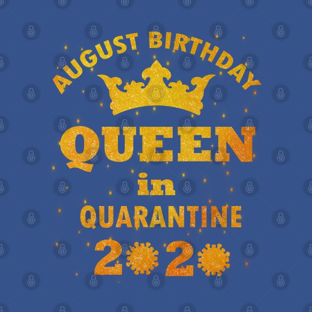 AUGUST BIRTHDAY QUEEN IN QUARANTINE 2020 DISTANCING BIRTHDAY by Hussein@Hussein