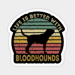 Life Is Better With Bloodhounds Magnet