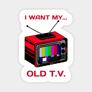 i want my old tv Magnet