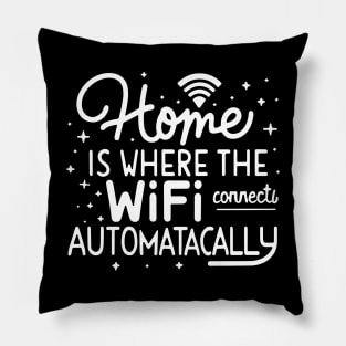 Home Is Where The Wifi Connects Automatically Pillow