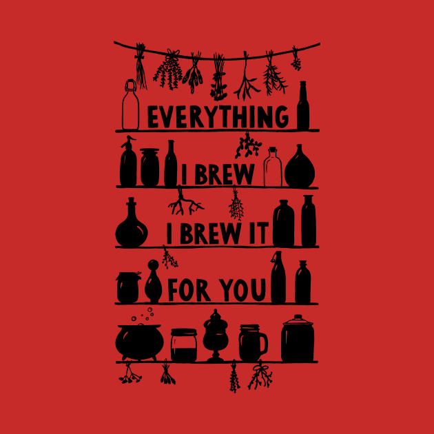 Everything I Brew I Brew It For You by Das Brooklyn