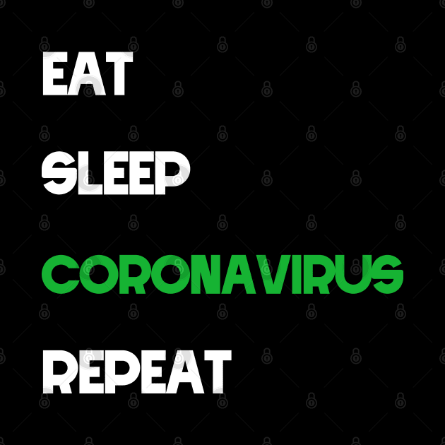 eat sleep coronavirus repeat, coronavirus 2020 by misoukill