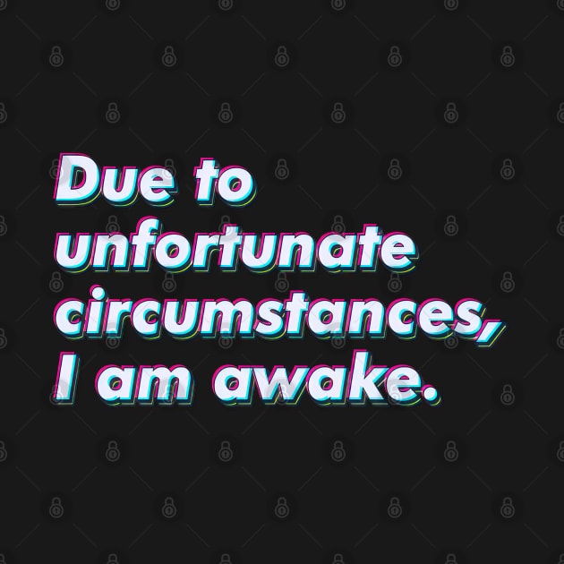 Due to unfortunate circumstances, I am awake. by SuperSeries