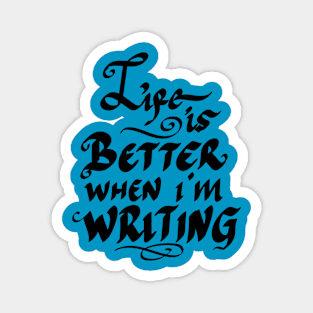 life is better when i m writing Magnet