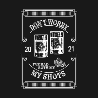 Don't worry I've had both of my shots of tequila T-Shirt