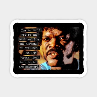 Pulp Fiction - You're the weak and I'm the tyranny of evil men. Magnet