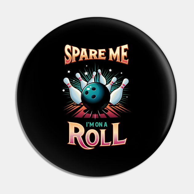 Spare Me Im on a Roll - Bowling Pin by zoljo