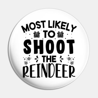 Most Likely To Shoot The Reindeer Funny Christmas Gift Pin