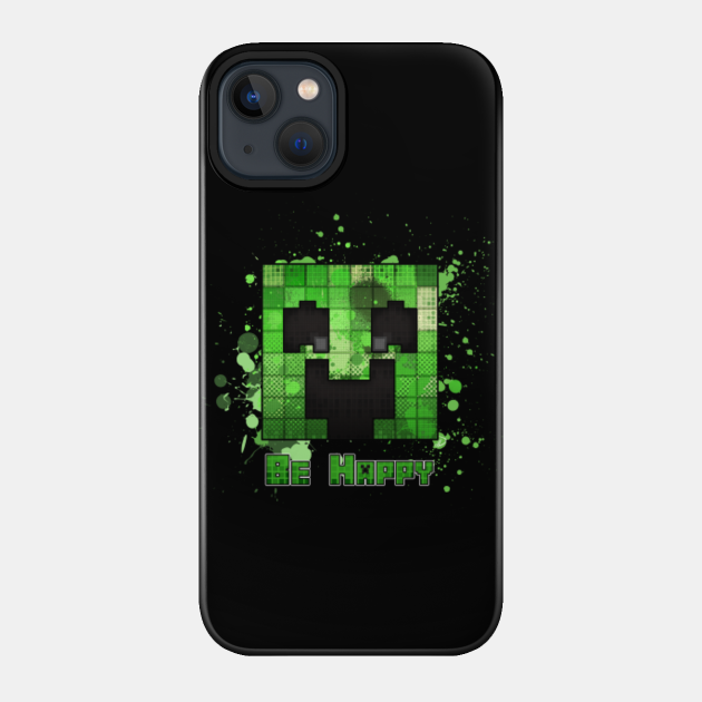 Minecraft - Be Happy - Creeper - Phone Case