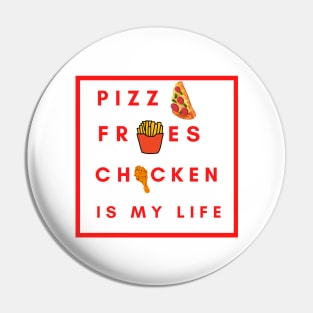 Pizza Fries chicken is my life Pin