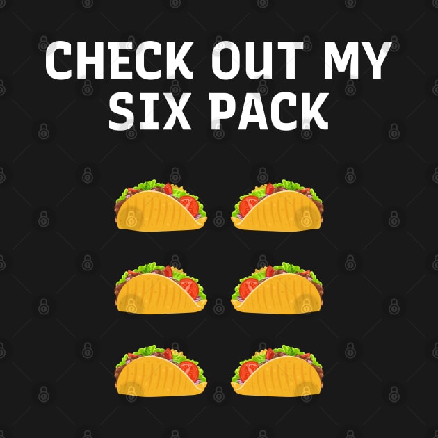 Funny Check Out My Six Pack Tacos Lover Cool by Beyond Shirts