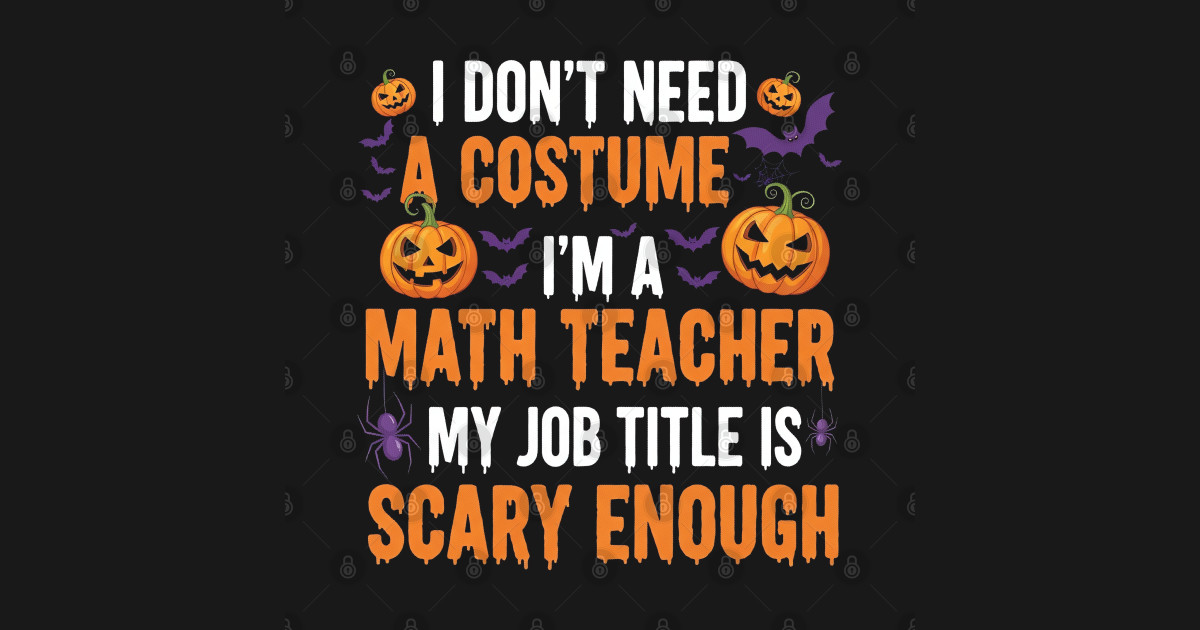 Scary Math Teacher Halloween - Math Teacher - T-Shirt | TeePublic