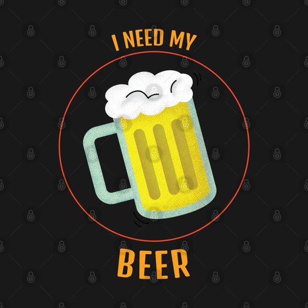 I Need My Beer Mug Design by BeerShirtly01