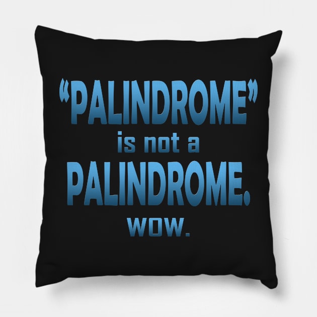 Palindrome is not a Palindrome Pillow by Klssaginaw