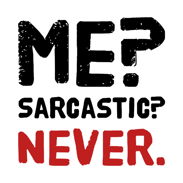 Me ? Sarcastic ? Never . by MK3