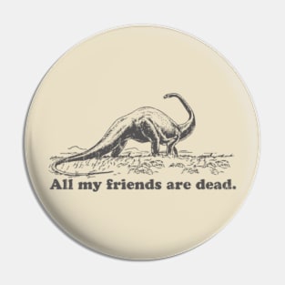 All My Friends Are Dead Pin