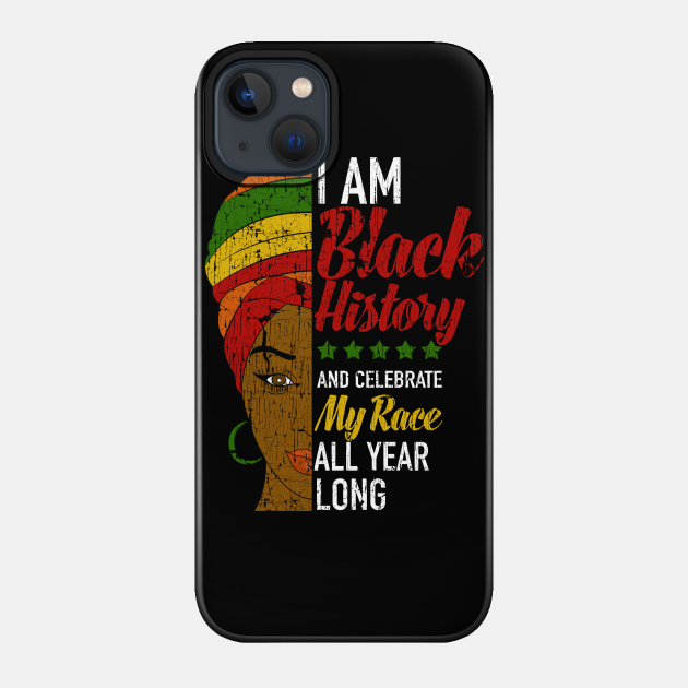 I Am Black History Afrocentric Woman - Black History Month - Phone Case