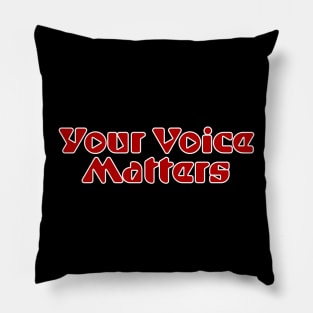 Your Voice Matters Pillow